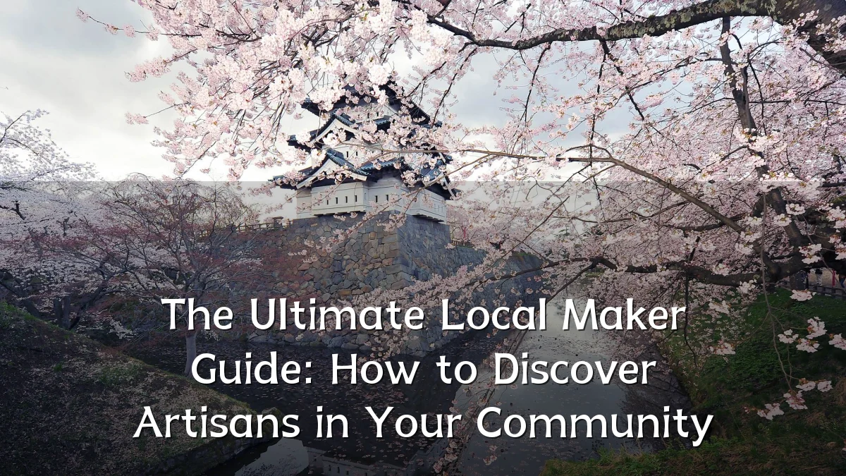 The Ultimate Local Maker Guide: How to Discover Artisans in Your Community