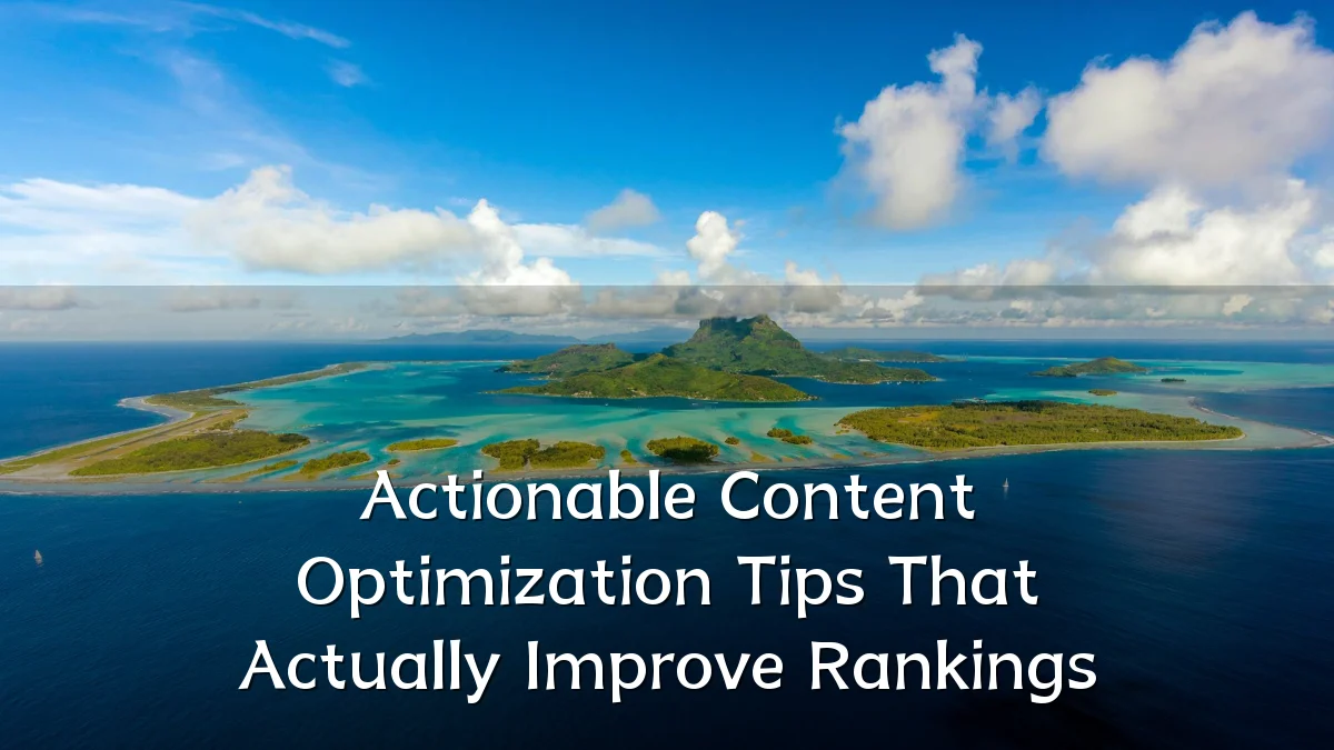 Actionable Content Optimization Tips That Actually Improve Rankings