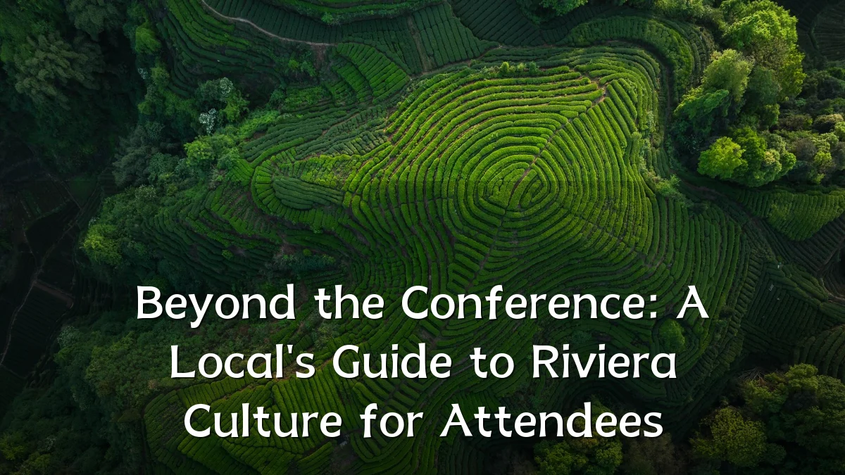 Beyond the Conference: A Local's Guide to Riviera Culture for Attendees