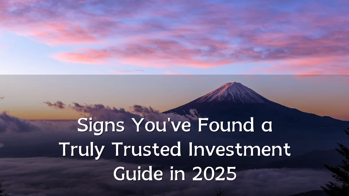 Signs You've Found a Truly Trusted Investment Guide in 2025