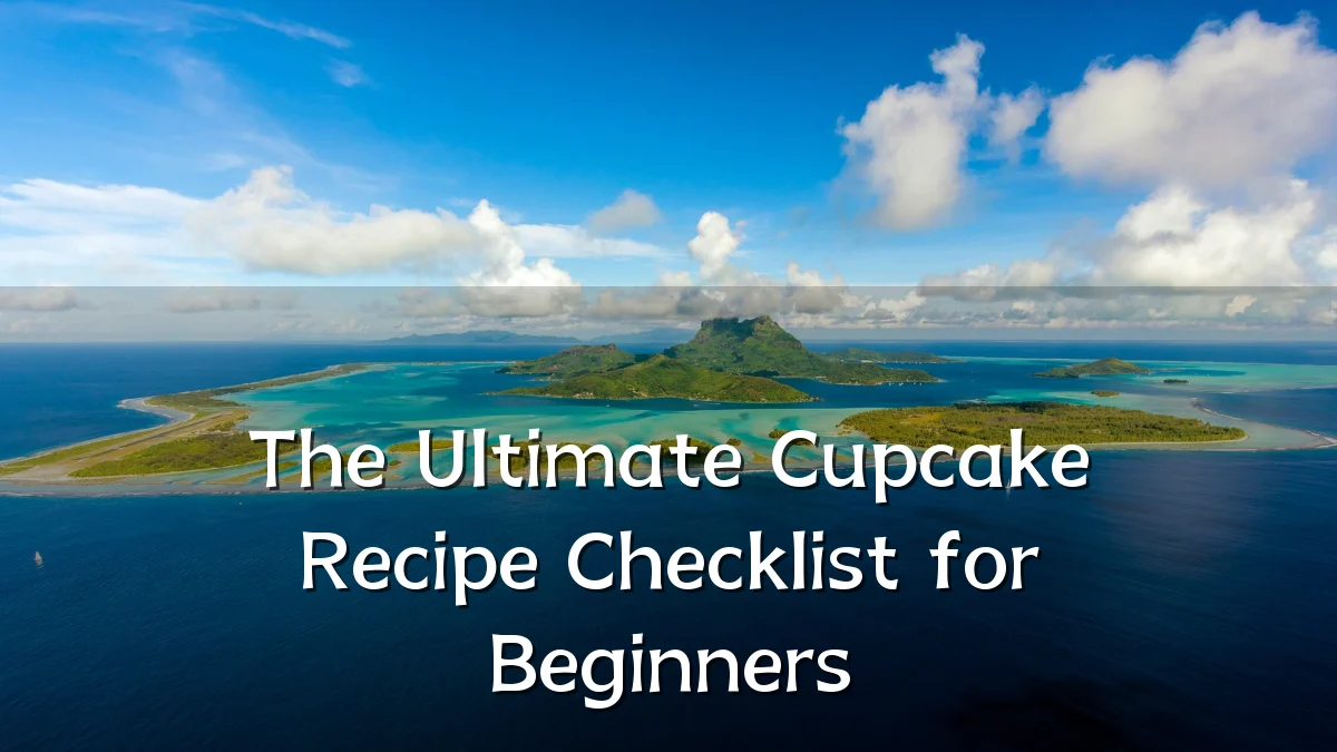The Ultimate Cupcake Recipe Checklist for Beginners