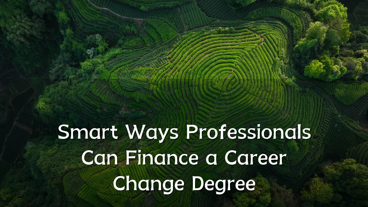 Smart Ways Professionals Can Finance a Career Change Degree