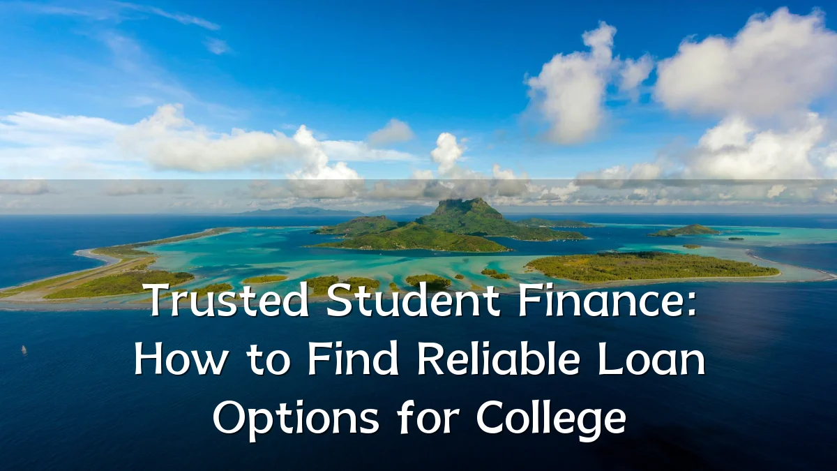Trusted Student Finance: How to Find Reliable Loan Options for College