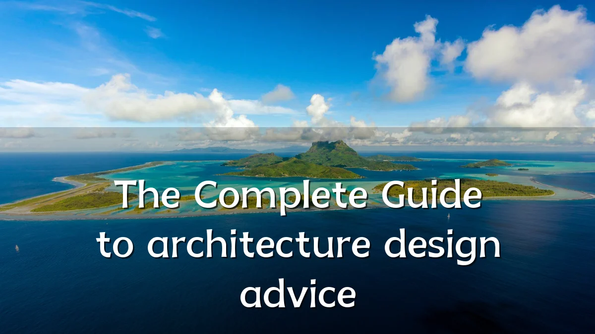 The Complete Guide to architecture design advice