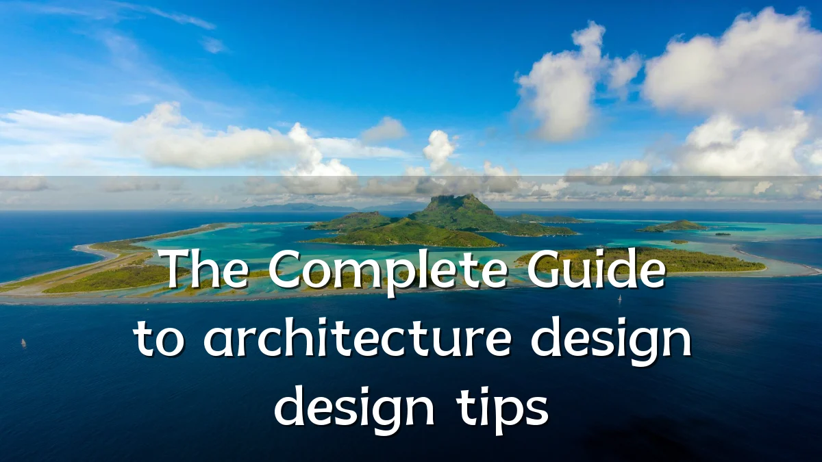 The Complete Guide to architecture design design tips