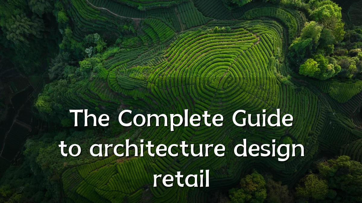 The Complete Guide to architecture design retail