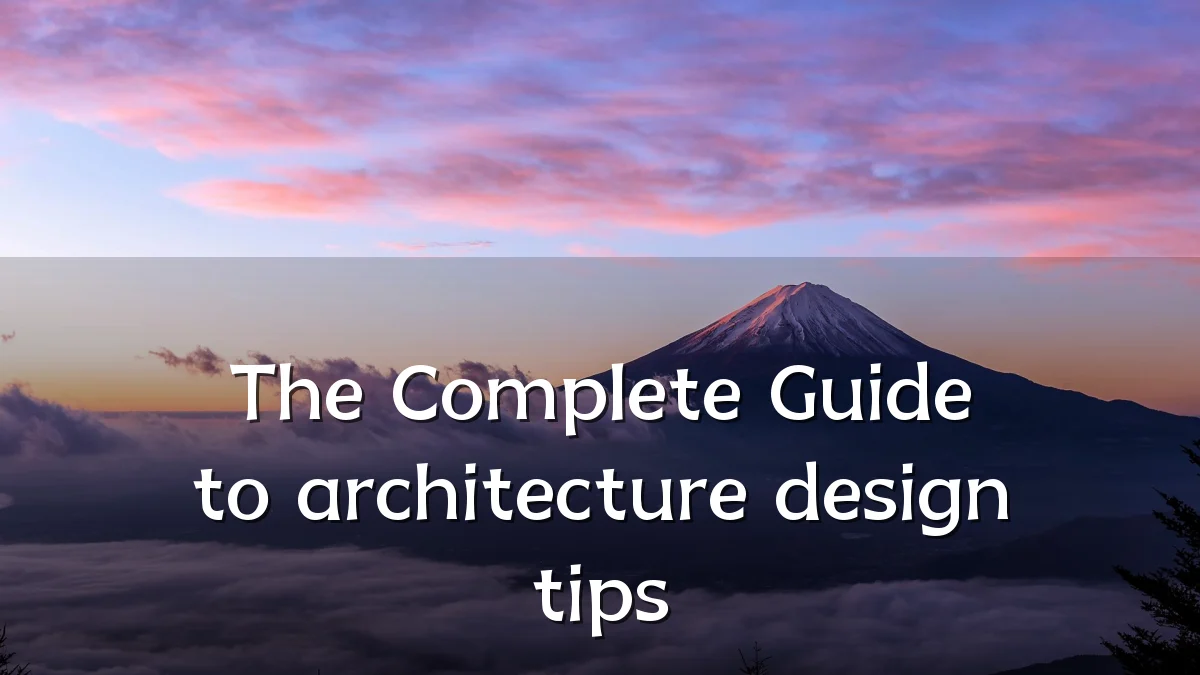The Complete Guide to architecture design tips