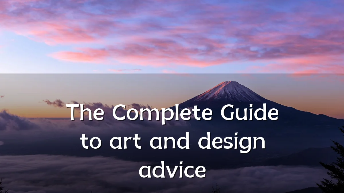 The Complete Guide to art and design advice
