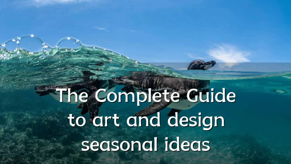 The Complete Guide to art and design seasonal ideas