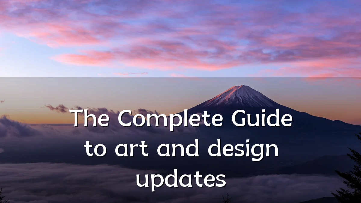 The Complete Guide to art and design updates