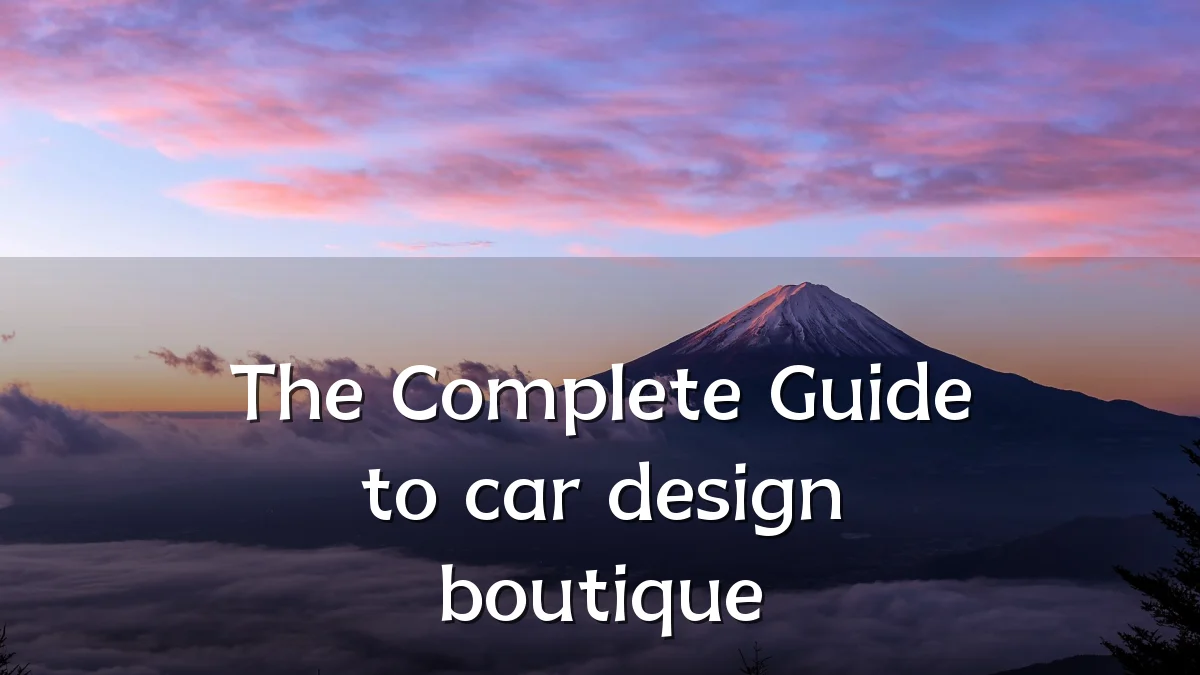 The Complete Guide to car design boutique