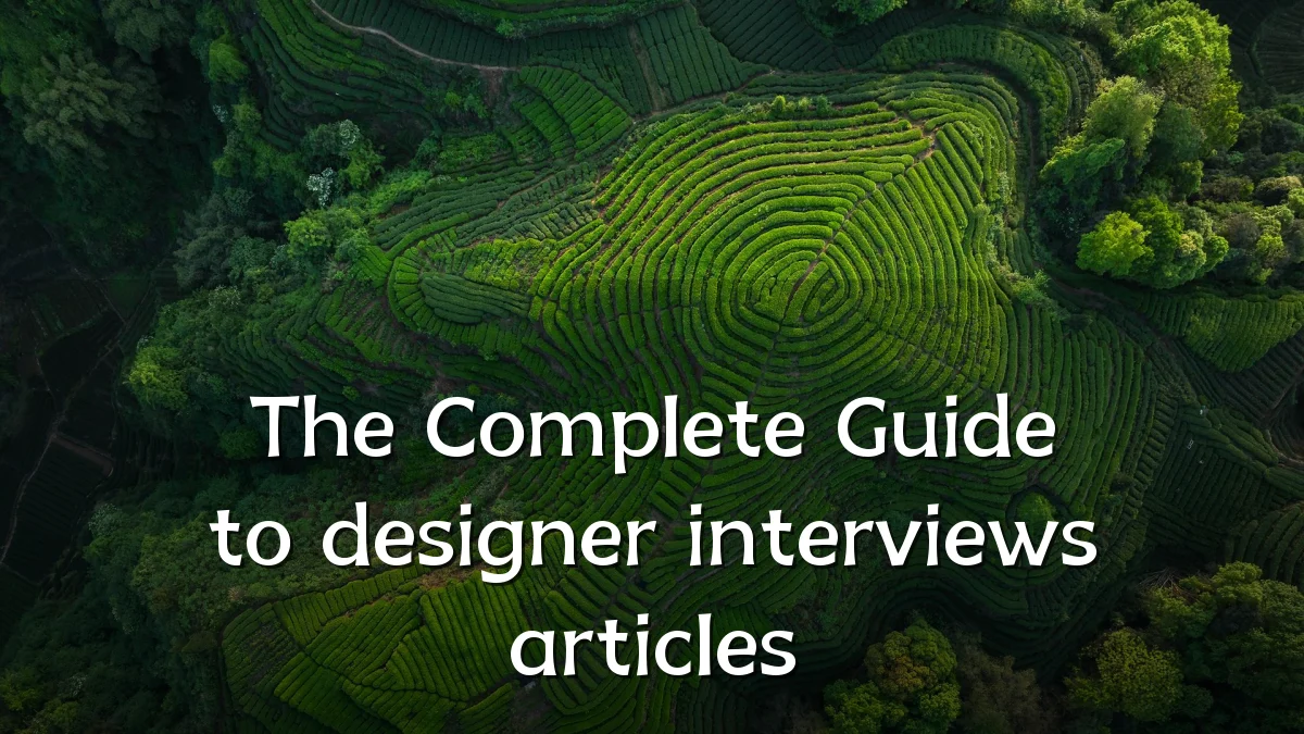 The Complete Guide to designer interviews articles