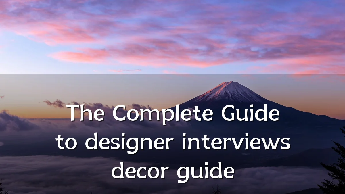 The Complete Guide to designer interviews decor guide