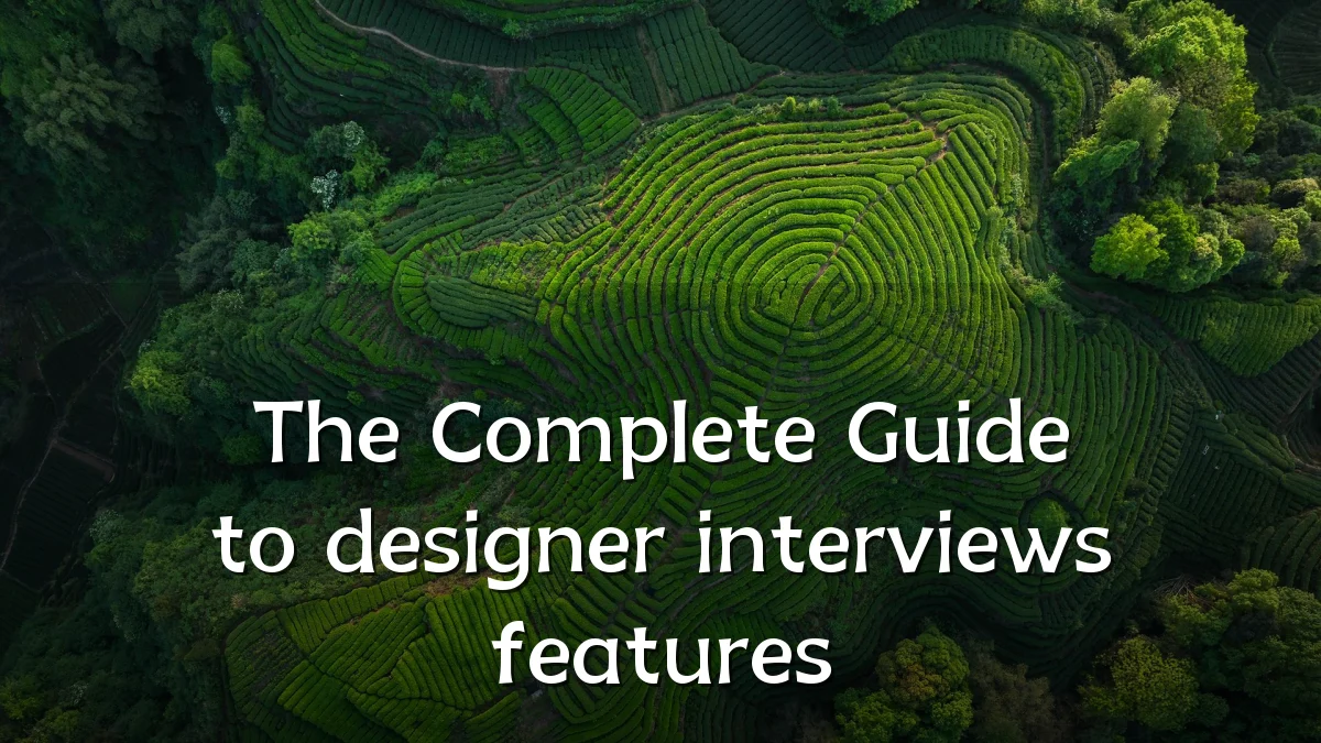 The Complete Guide to designer interviews features