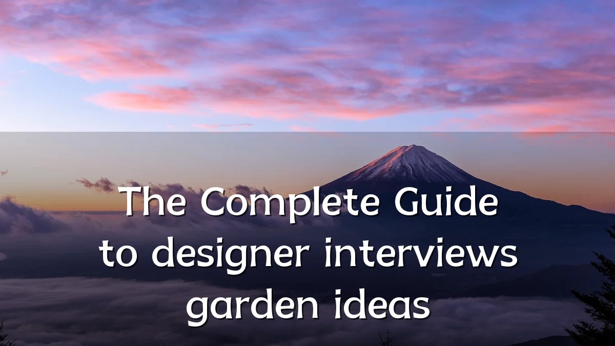 The Complete Guide to designer interviews garden ideas