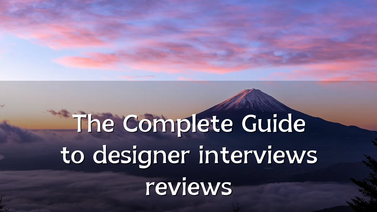 The Complete Guide to designer interviews reviews