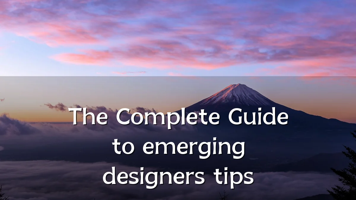 The Complete Guide to emerging designers tips