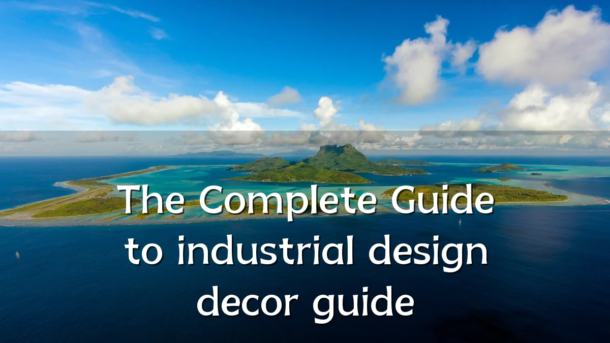 The Complete Guide to industrial design decor guide