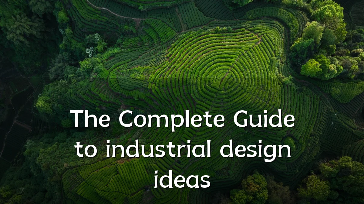 The Complete Guide to industrial design ideas