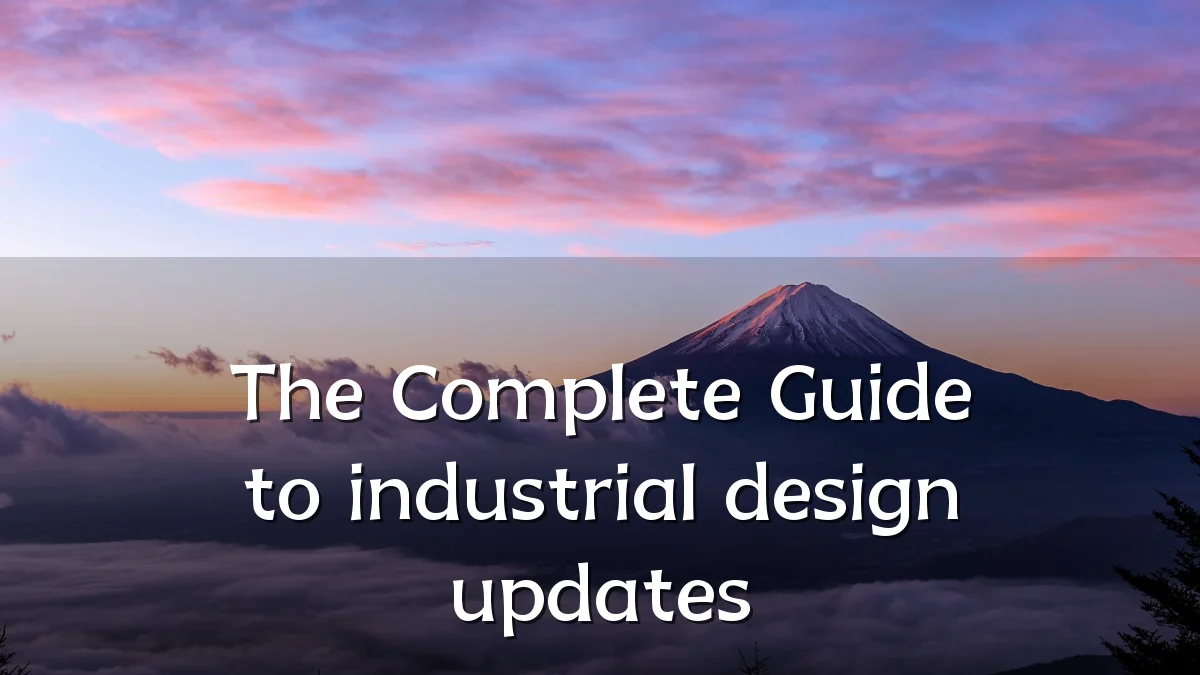 The Complete Guide to industrial design updates
