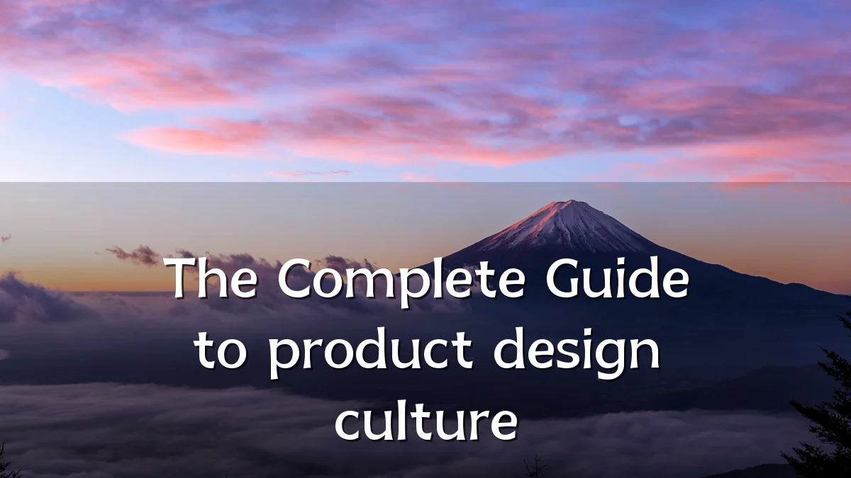 The Complete Guide to product design culture