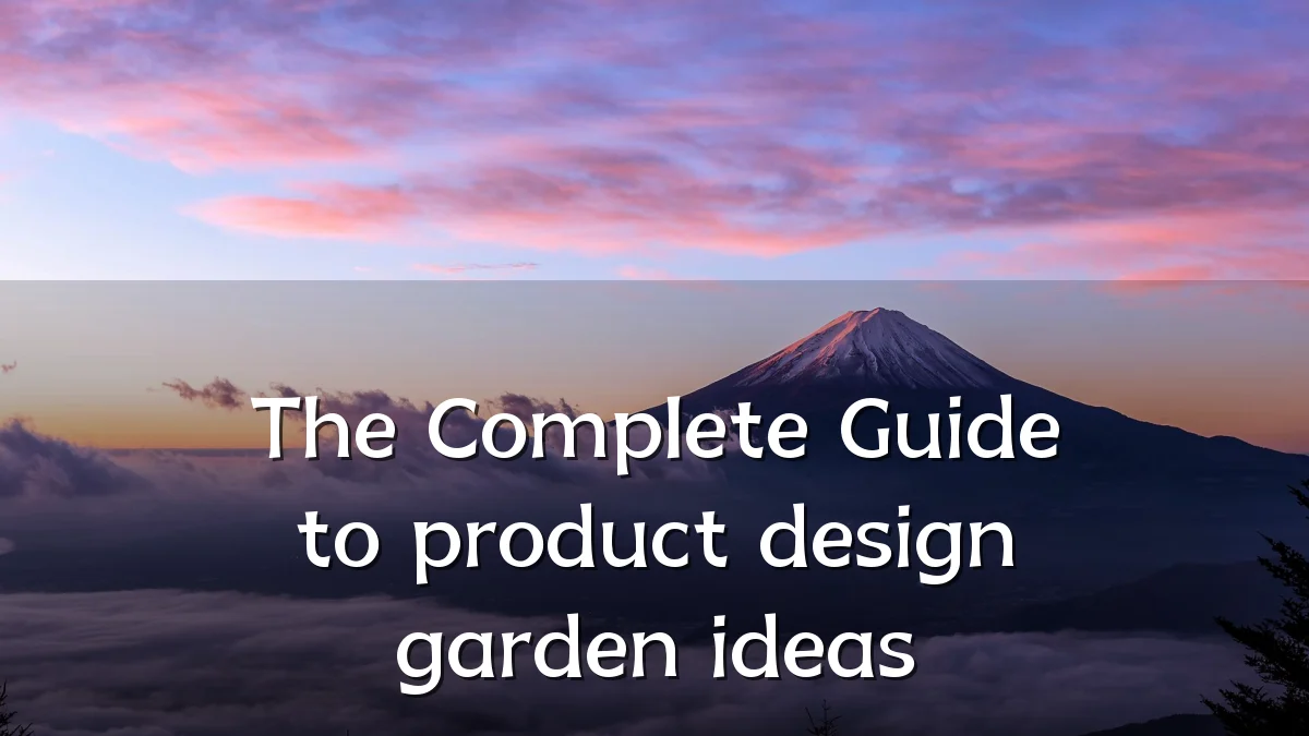 The Complete Guide to product design garden ideas