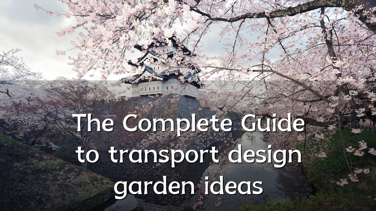The Complete Guide to transport design garden ideas