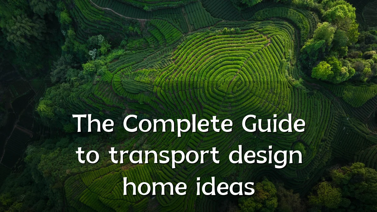 The Complete Guide to transport design home ideas