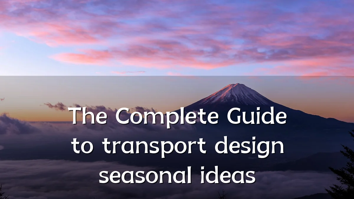 The Complete Guide to transport design seasonal ideas