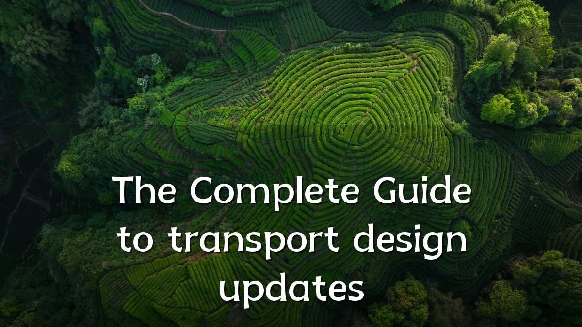 The Complete Guide to transport design updates