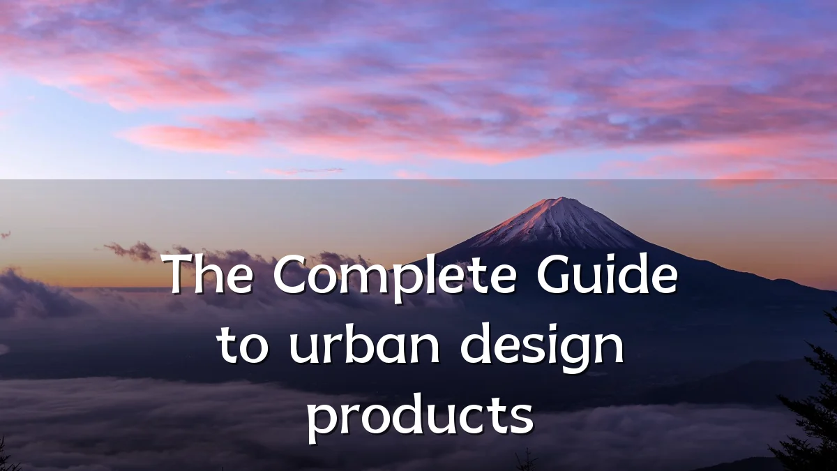 The Complete Guide to urban design products