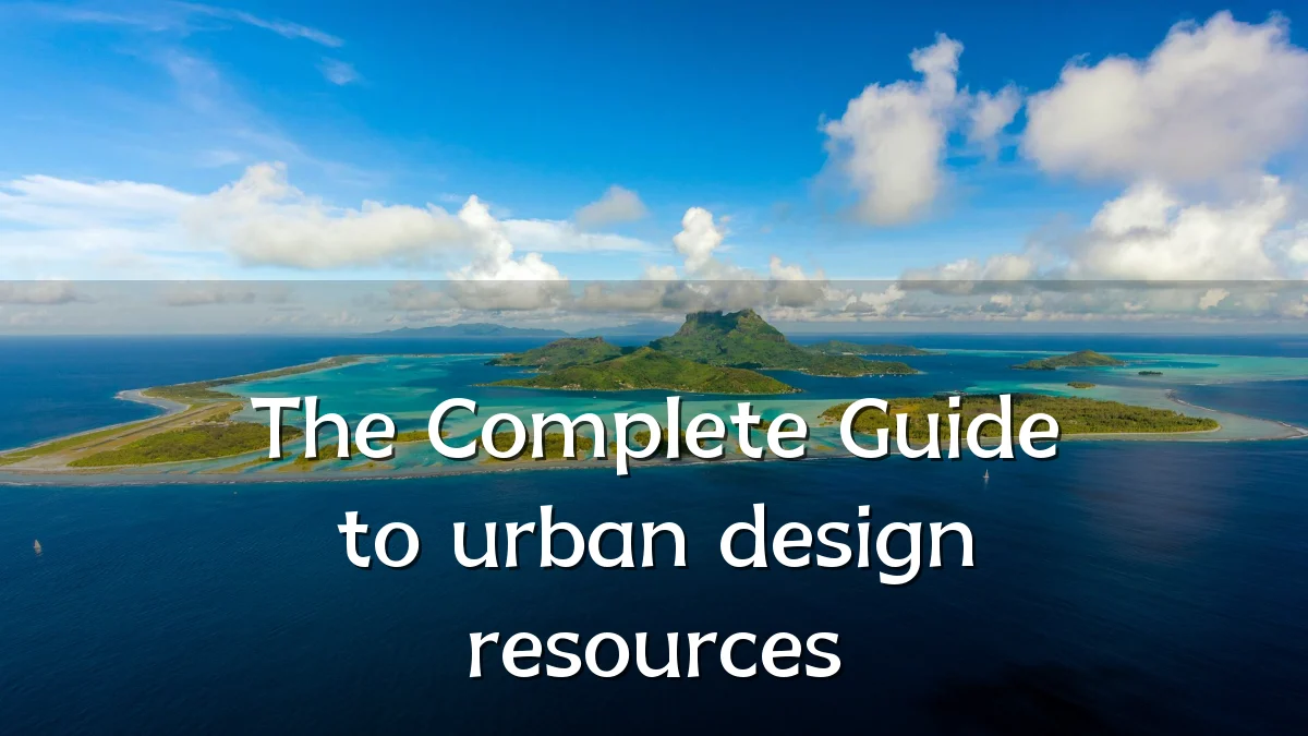 The Complete Guide to urban design resources