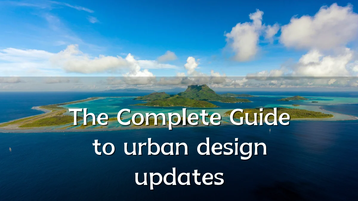 The Complete Guide to urban design updates
