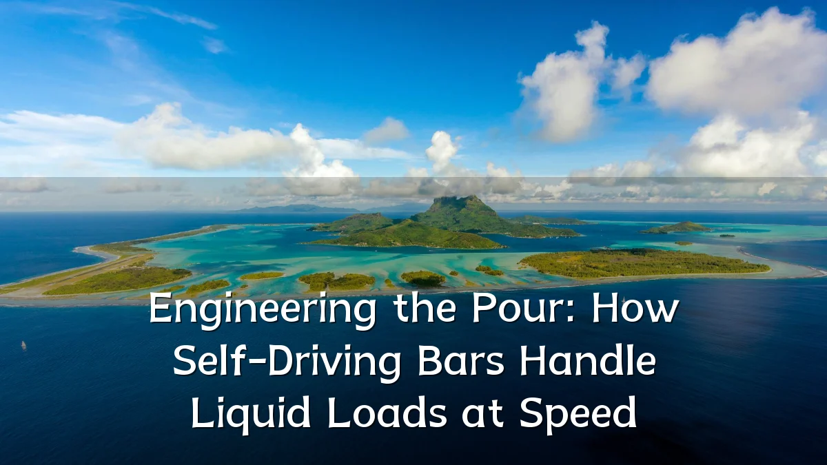 Engineering the Pour: How Self-Driving Bars Handle Liquid Loads at Speed
