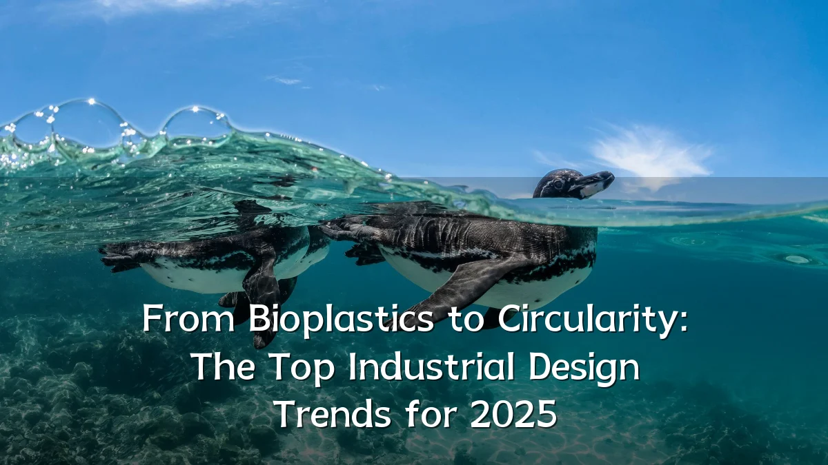 From Bioplastics to Circularity: The Top Industrial Design Trends for 2025