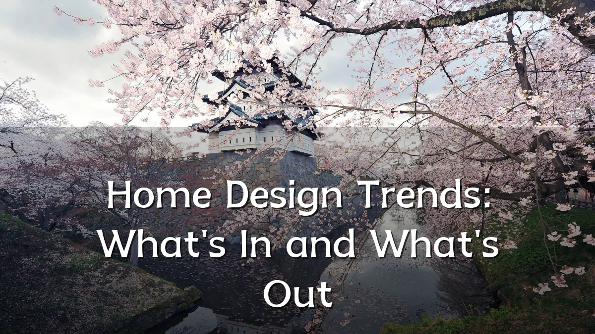 Home Design Trends: What's In and What's Out