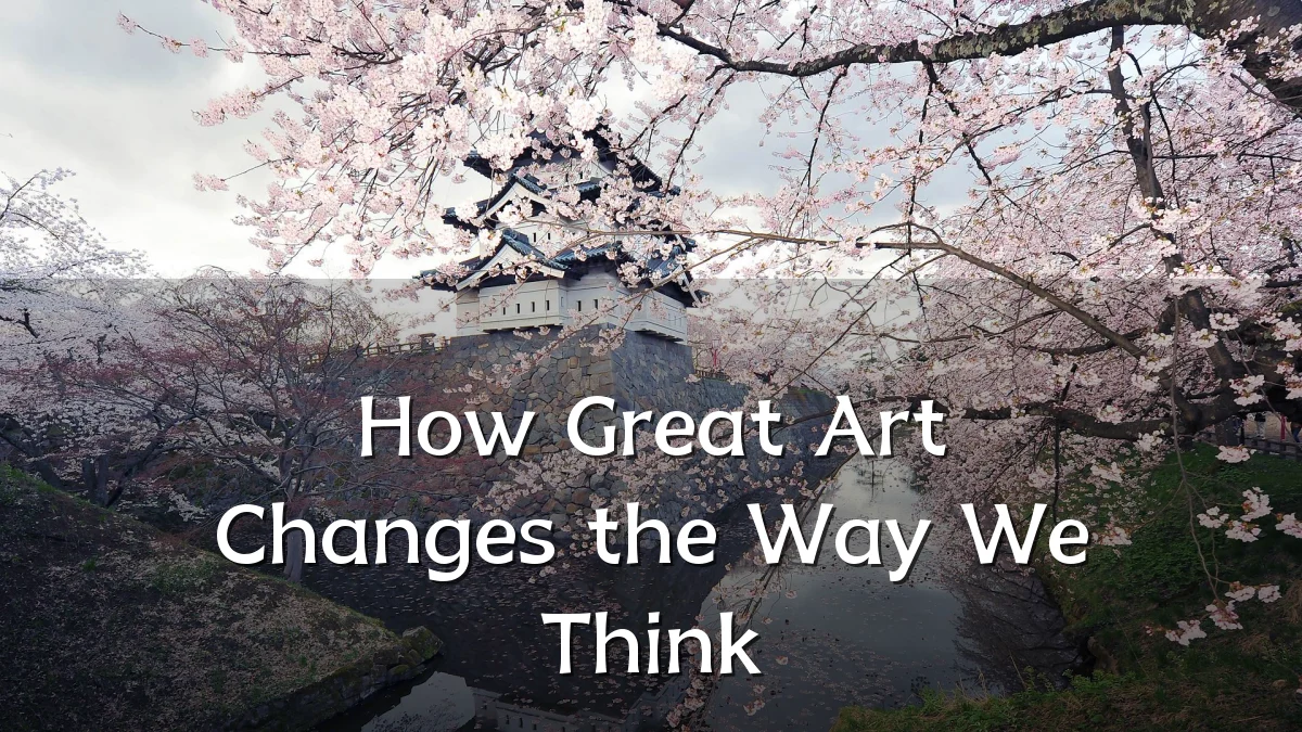 How Great Art Changes the Way We Think