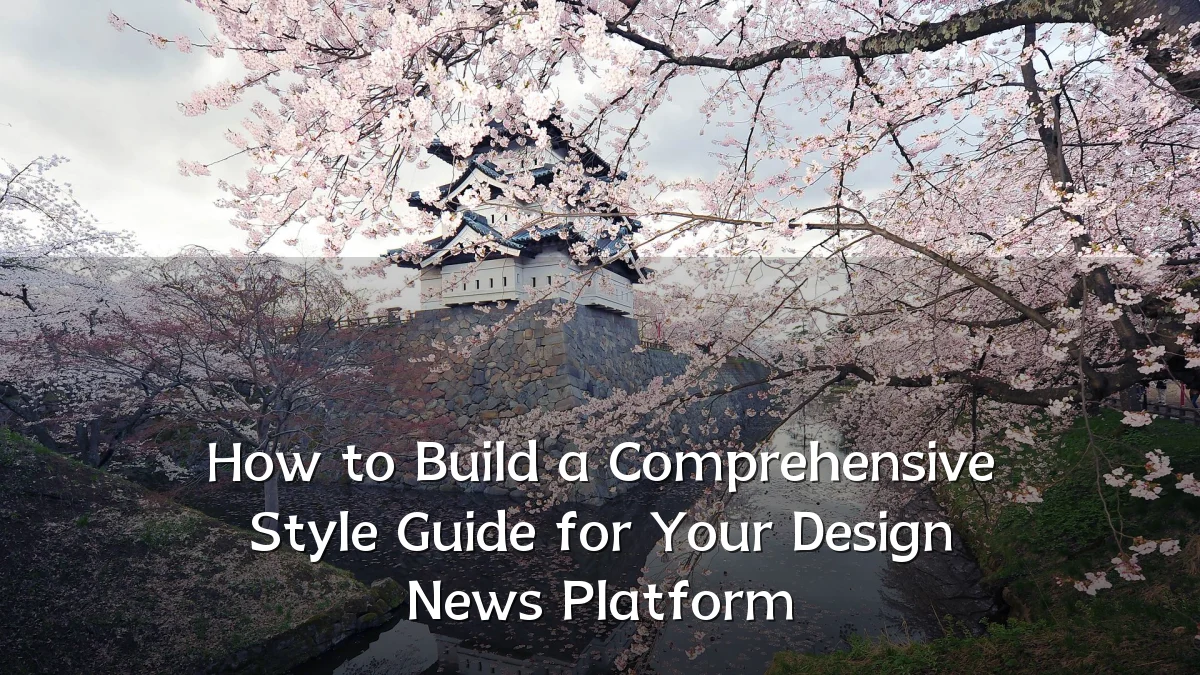 How to Build a Comprehensive Style Guide for Your Design News Platform
