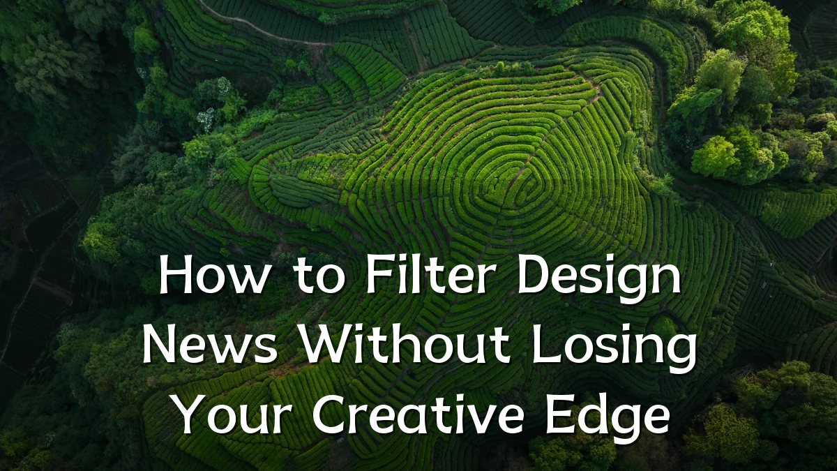 How to Filter Design News Without Losing Your Creative Edge