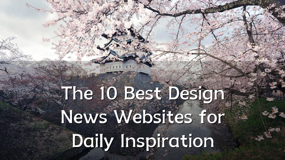 The 10 Best Design News Websites for Daily Inspiration