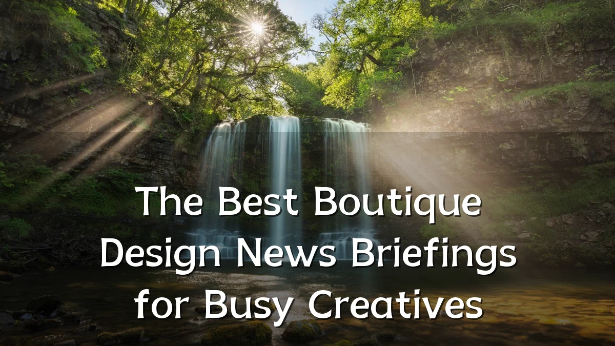 The Best Boutique Design News Briefings for Busy Creatives