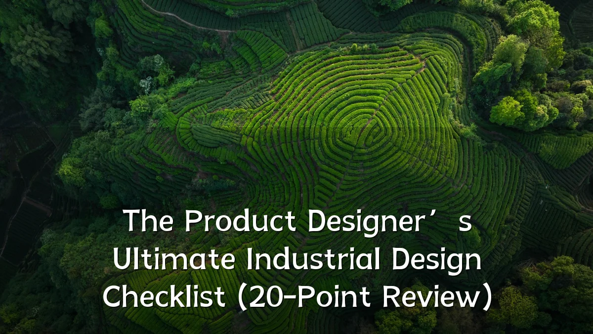The Product Designer’s Ultimate Industrial Design Checklist (20-Point Review)