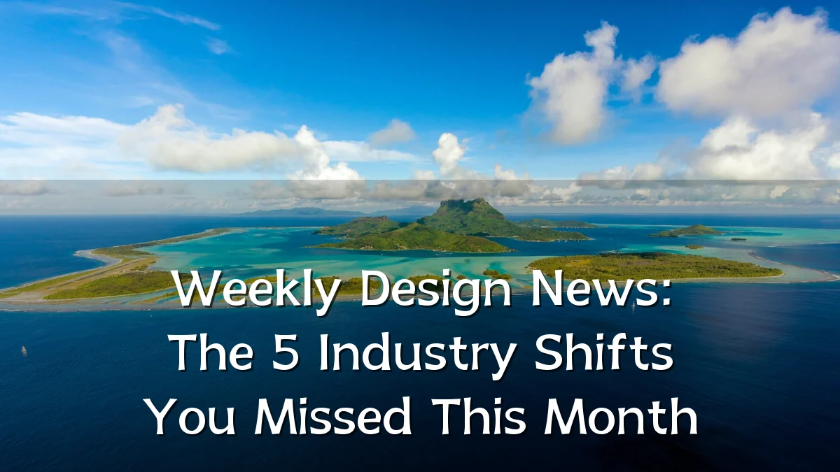 Weekly Design News: The 5 Industry Shifts You Missed This Month