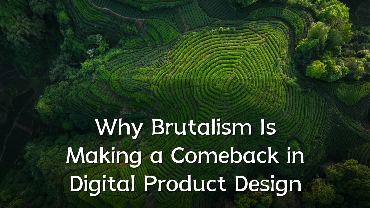 Why Brutalism Is Making a Comeback in Digital Product Design