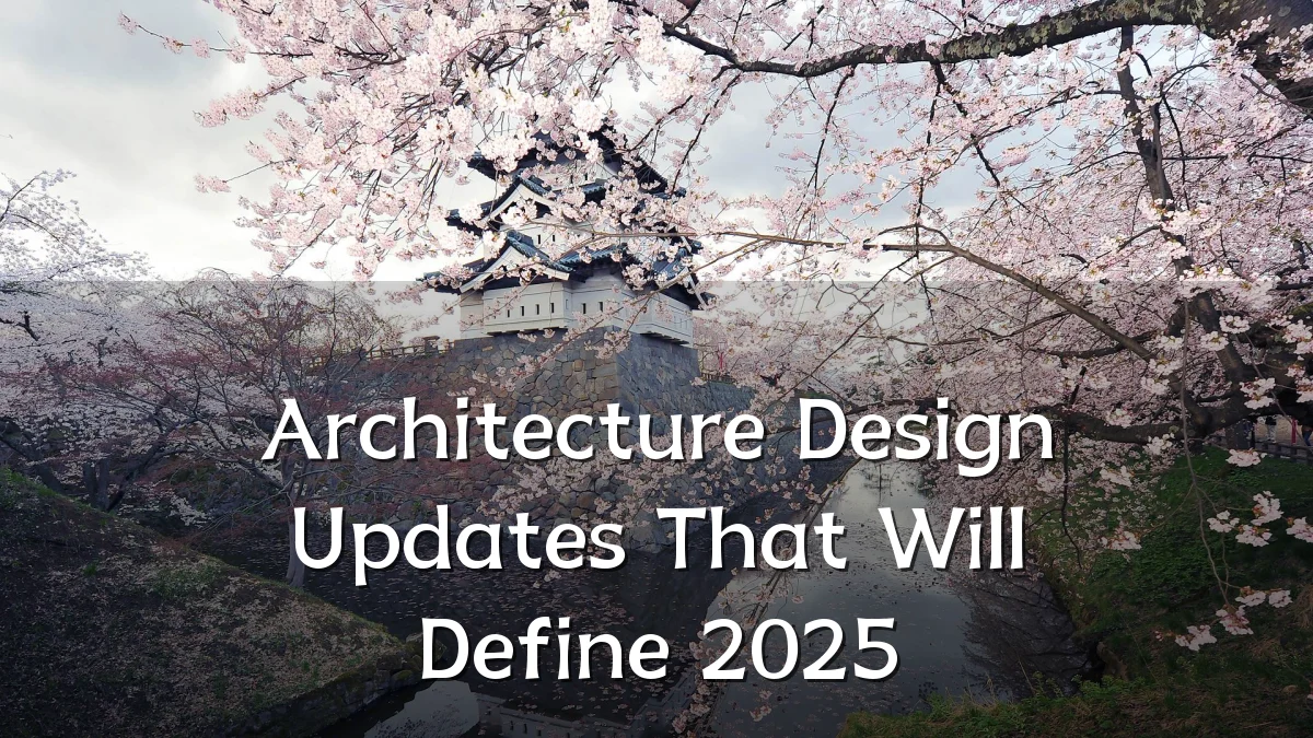 Architecture Design Updates That Will Define 2025