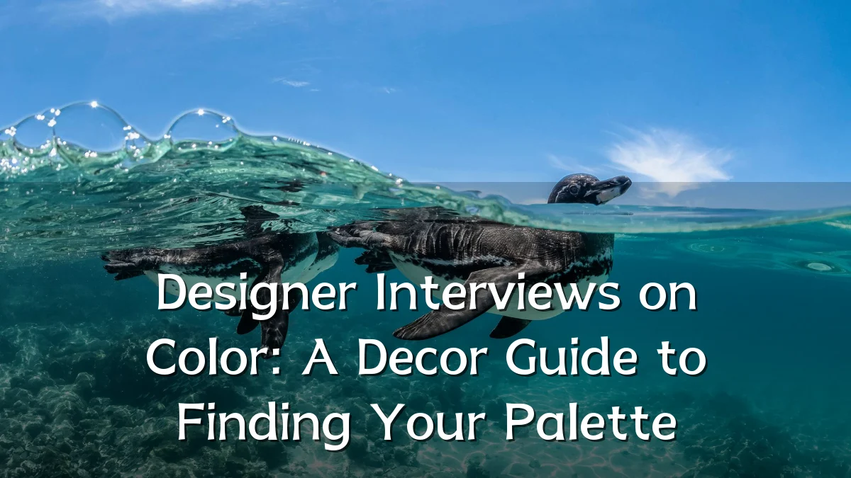 Designer Interviews on Color: A Decor Guide to Finding Your Palette