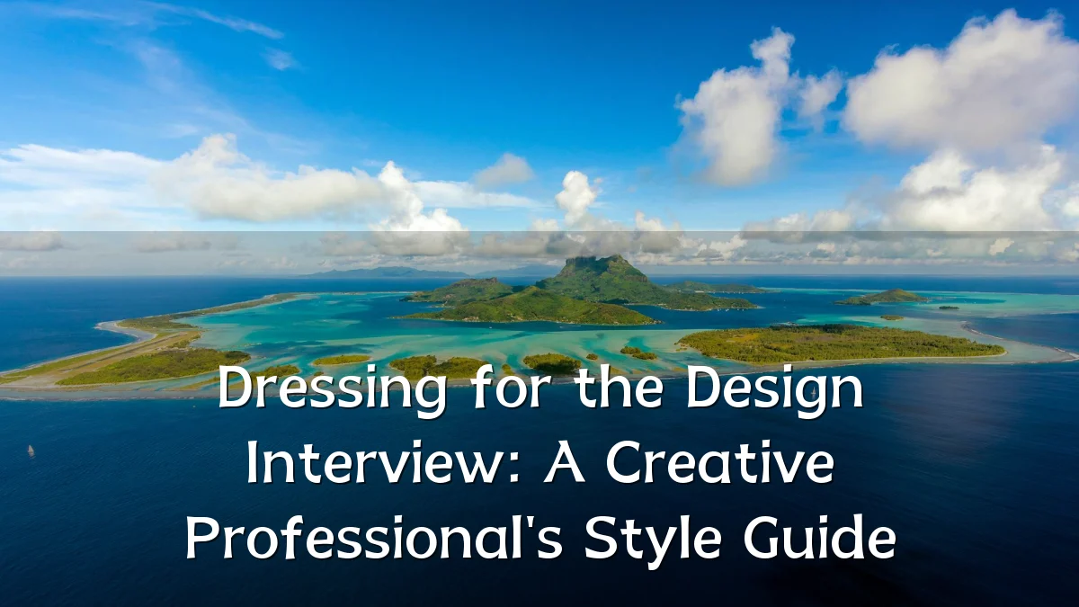 Dressing for the Design Interview: A Creative Professional's Style Guide