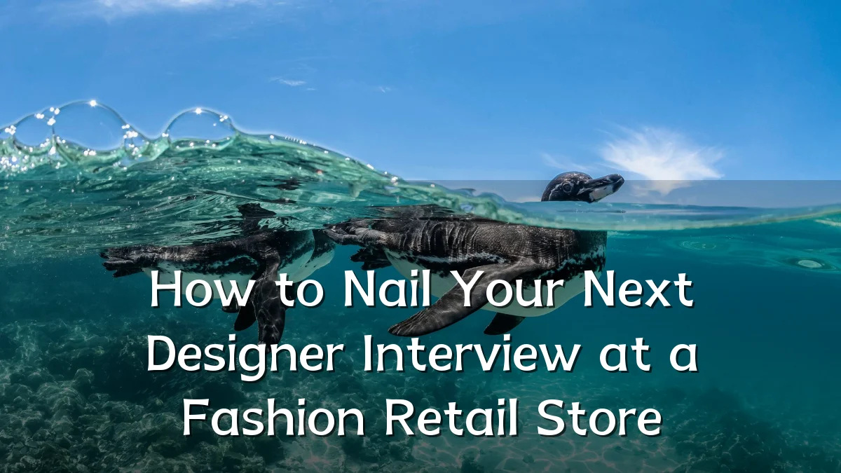 How to Nail Your Next Designer Interview at a Fashion Retail Store