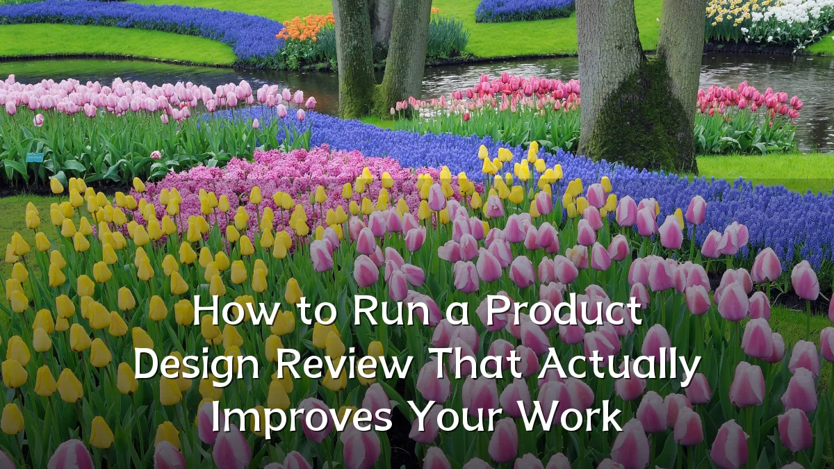 How to Run a Product Design Review That Actually Improves Your Work