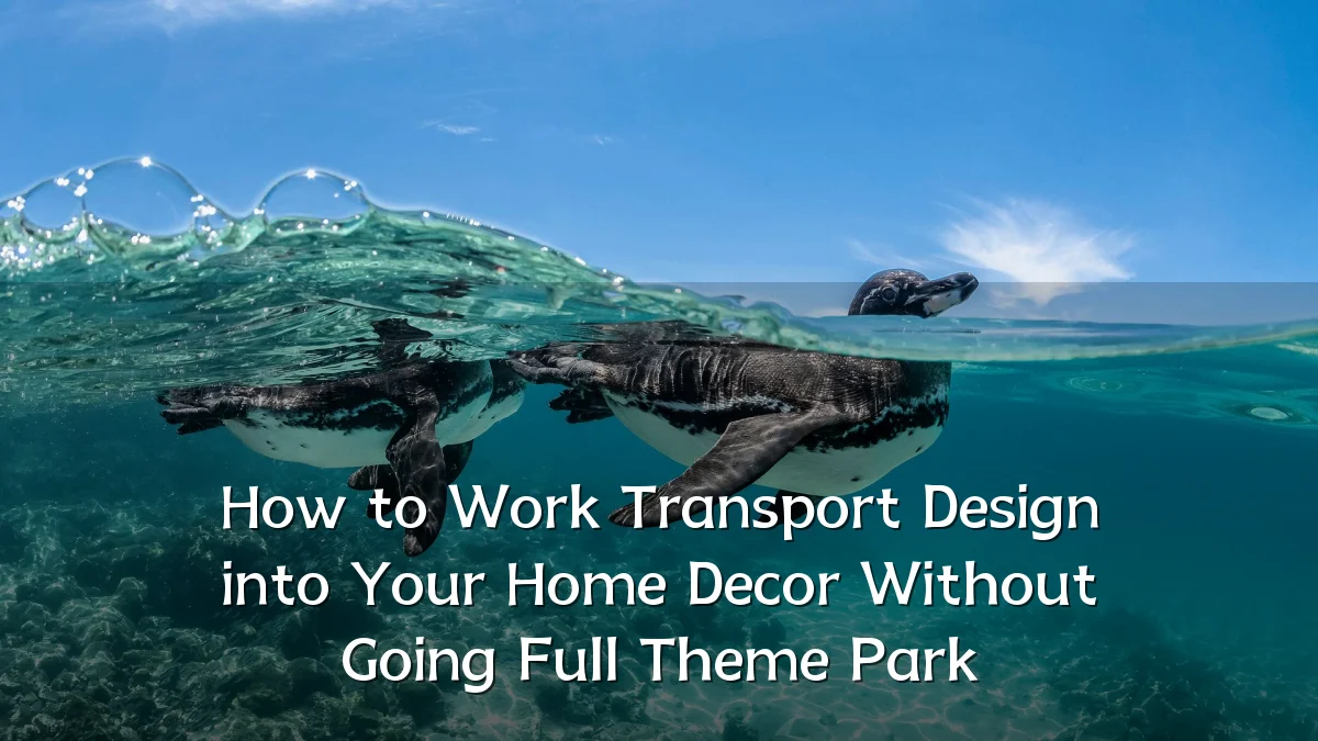 How to Work Transport Design into Your Home Decor Without Going Full Theme Park
